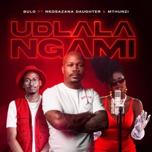 Bulo Ft. Nkosazana Daughter & Mthunzi – Udlala Ngami