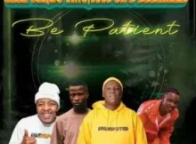 Busta 929 & Mgiftoz – Be Patient ft. Dj Vino & Lolo SA