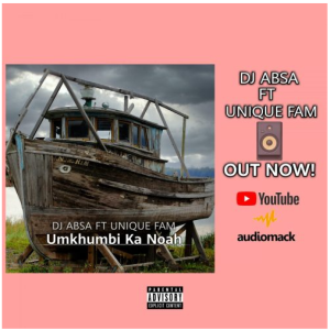 DJ Absa Ft. Unique Fam – Umkhumbi Ka Noah