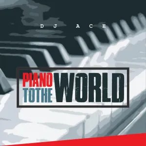 DJ Ace – Piano To The World