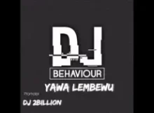 DJ Behaviour – Yawa Lembewu (Trumpet Gqom Mix) 2023