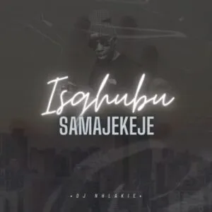 ALBUM: DJ Nhlakie – Isgubhu SamaJekeje