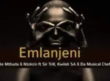 De Mthuda & Ntokzin – Emlanjeni Ft. Kwiish & Sir Trill