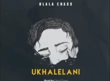 Dlala Chass – Ukhalelani