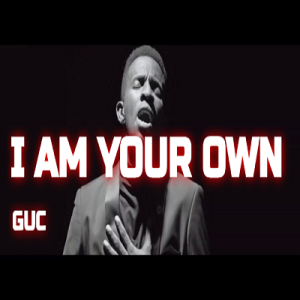 GUC – I Am Your Own