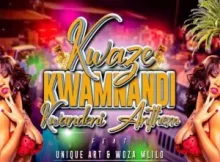 Kwaze Kwamnandi – Ekwandeni Anthem ft. Unique Art Music & Wozv Mlilo