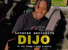 Loverss Exklusive – Dijo Ft. Jay Swagg & Quay R MusiQ