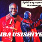 Mpura – Usishiyelani ft Dj Maphorisa & Madumane