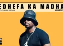 Mr Lenzo – Edhefa Ka Madha