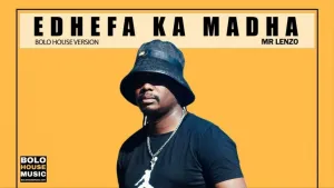 Mr Lenzo – Edhefa Ka Madha