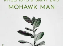 Mtsepisto & Saint Evo – Mohawk Man