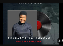 Kharishma Tshelete Ya Mjolo Mp3 Download Fakaza