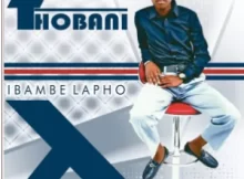 Thobani – Ibambe Lapho