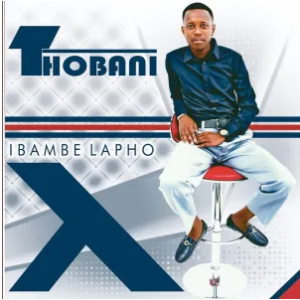 Thobani – Ibambe Lapho