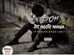 TopCha – Thi Ngoto Nanga Ft Prolific & Ras Canly