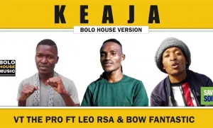 VT The Pro – Keaja Feat. Leo RSA & Bow Fantastic