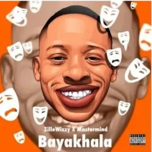 ZilleWizzy & Mastermind – Bayakhala