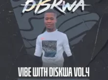 Diskwa Woza – Vibe With Diskwa Vol 4