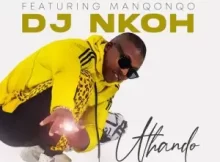 Dj Nkoh – Uthando Lwakho ft. Manqonqo