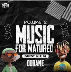 Dubane & Tshepza T – Music For Matured Volume 12