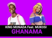 king Monada – Ghanama ft Mukosi