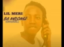 Lil Meri – Ba Melomu feat. (Director x Matwinsana)