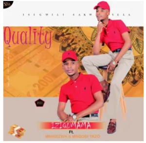 Quality & Mnqobi Yazo – Iziqumama