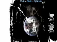 Toolz n Static – World War ft. DJ Ndista