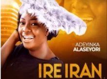 Adeyinka Alaseyori – Ire Iran