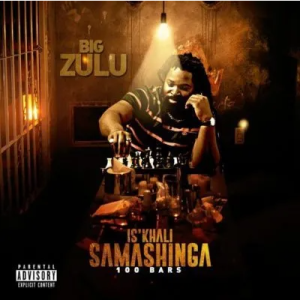 Big Zulu – Isikhali Samashinga 100 Bars MP3 Download