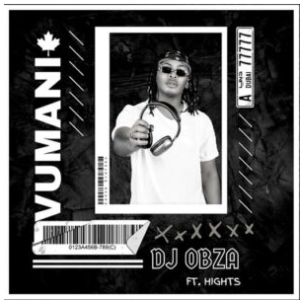 DJ Obza – Vumani ft. Hights