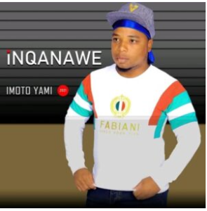 Inqanawe Ft Ugatsheni – Imoto yami