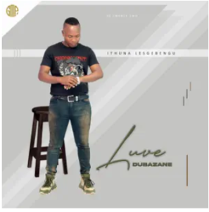 Luve Dubazane – Ithuna Les’gebengo