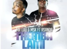 Mr Luu & MSK – Themba Lami ft. Asanda