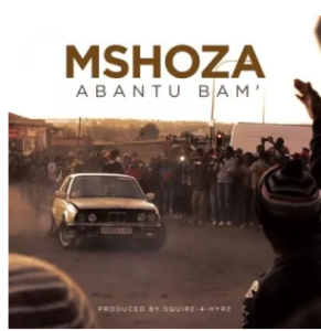 Mshoza – Abantu Bam