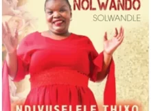 Nolwando Solwandle – Ndivuselele Thixo