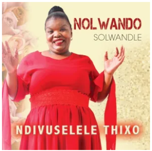 Nolwando Solwandle – Ndivuselele Thixo