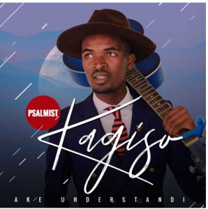 Psalmist Kagiso – Ake Understandi