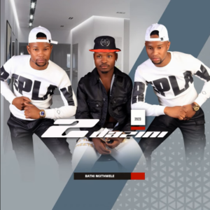 2Dazini – Bathi Ngithwele ALBUM