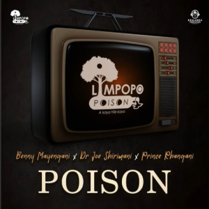 Limpopo Poison 2023 Single Track Benny Mayengani Prince Rhangani Joe Shirimani Mp3 Download Fakaza