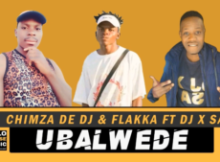 Chimza De DJ & Flakka – Ubalwede Ft. DJ X SA