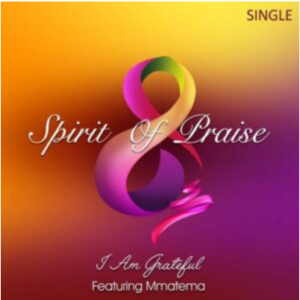 Spirit Of Praise 8 ft Mmatema – I Am Grateful