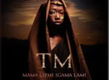 TM – Mama Liphi Igama Lami