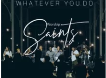 Worship Saints – Whatever You Do (Live)