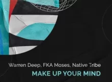 Warren Deep, FKA Moses & Native Tribe – Make up Your Mind