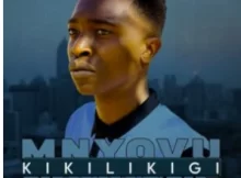 Mnyovu Uyatinyela – Kikilikigi (ft Abanikazi Mamjiji)