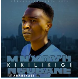 Mnyovu Uyatinyela – Kikilikigi (ft Abanikazi Mamjiji)