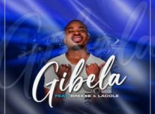 AfroToniQ – Gibela ft BreeXe & Lacole