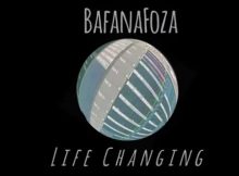 Bafanafoza – Life Changing Mp3 Download Fakaza