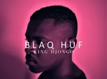 ALBUM: Blaq Huf – King Djongo